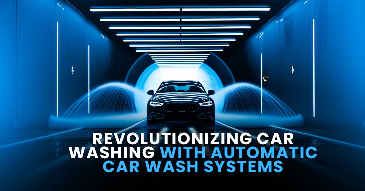 Revolutionizing Car Washing with Automatic Car Wash Systems